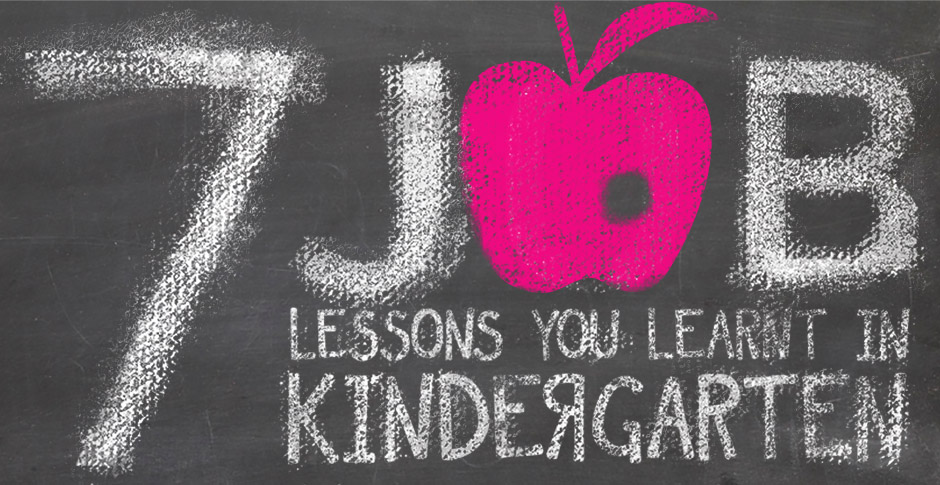 7 job lessons you learnt in kindergarten